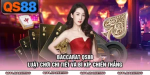 Baccarat QS88 - Luật Chơi Chi Tiết Và Bí Kíp Chiến Thắng