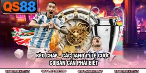 Kèo Chấp - Các Dạng Tỷ Lệ Cược Cơ Bản Cần Phải Biết