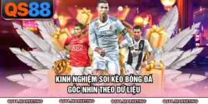 Kinh Nghiệm Soi Kèo Bóng Đá - Góc Nhìn Theo Dữ Liệu