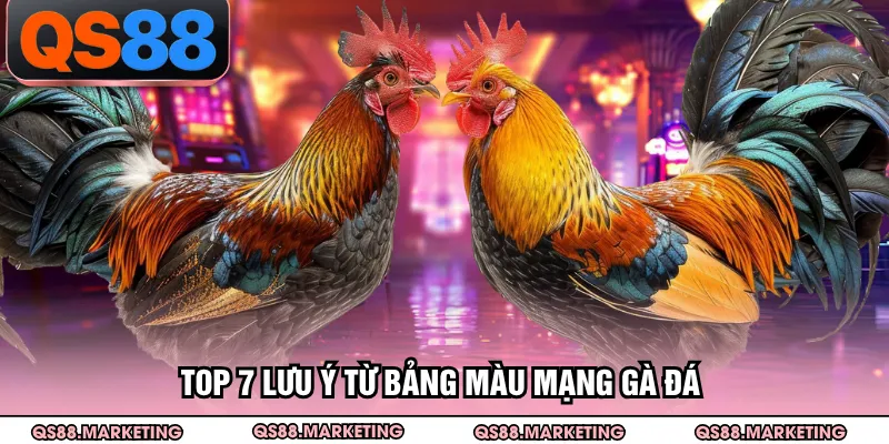 Top 7 lưu ý từ bảng màu mạng gà đá 